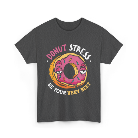 Donut Stress Be Your Best Donuts T-Shirt - Dark Heather