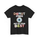 Donut Stress Just Do Your Best T-Shirt - Black