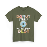 Donut Stress Just Do Your Best T-Shirt - Military Green