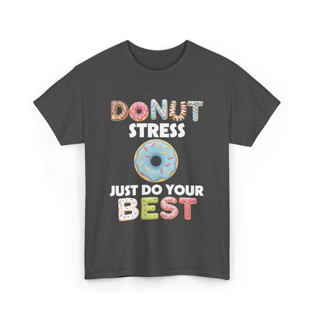 Donut Stress Just Do Your Best T-Shirt - Dark Heather