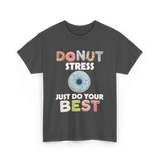 Donut Stress Just Do Your Best T-Shirt - Dark Heather