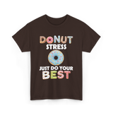 Donut Stress Just Do Your Best T-Shirt - Dark Chocolate