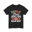 Donut Stress Your Best Donuts T-Shirt - Black