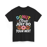 Donut Stress Your Best Donuts T-Shirt - Black