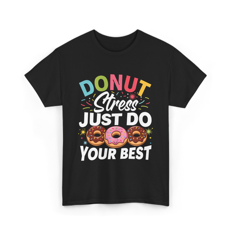 Donut Stress Your Best Donuts T-Shirt - Black