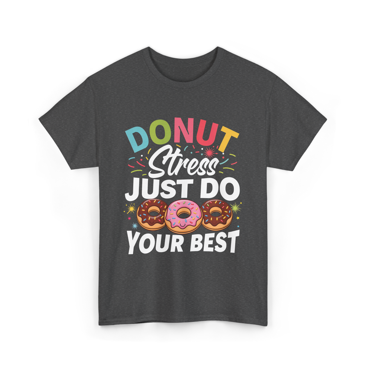 Donut Stress Your Best Donuts T-Shirt - Dark Heather