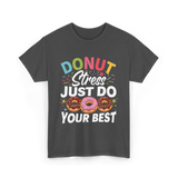 Donut Stress Your Best Donuts T-Shirt - Dark Heather