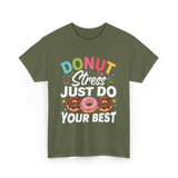 Donut Stress Your Best Donuts T-Shirt - Military Green