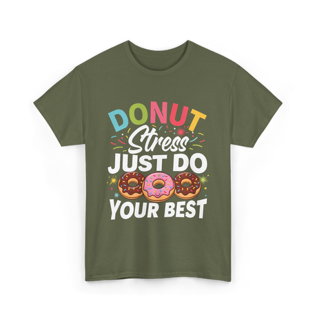 Donut Stress Your Best Donuts T-Shirt - Military Green