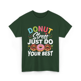 Donut Stress Your Best Donuts T-Shirt - Forest Green