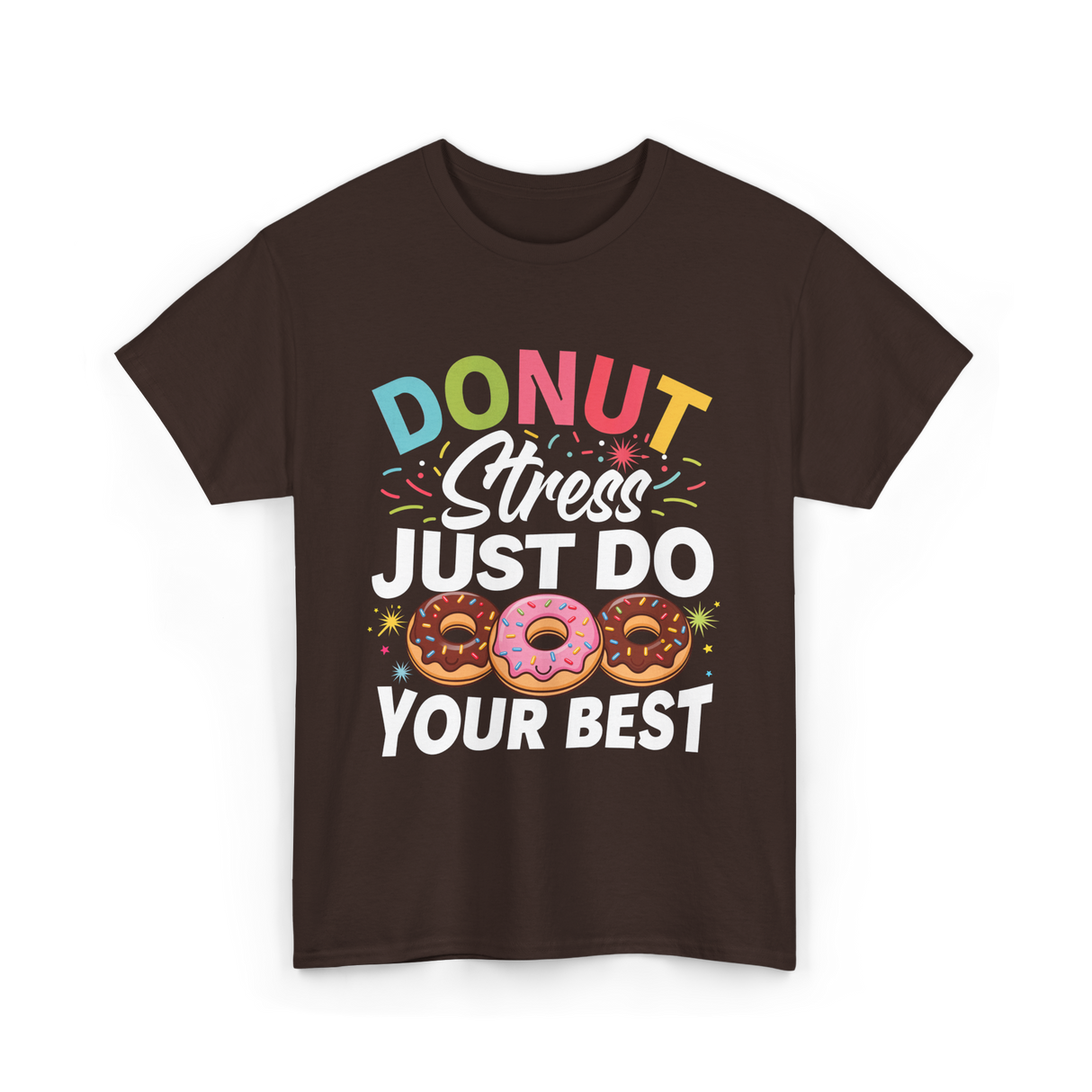 Donut Stress Your Best Donuts T-Shirt - Dark Chocolate