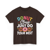 Donut Stress Your Best Donuts T-Shirt - Dark Chocolate