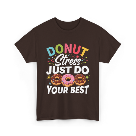 Donut Stress Your Best Donuts T-Shirt - Dark Chocolate