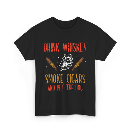 Drink Whiskey Smoke Cigars Whiskey Cigar T-Shirt - Black