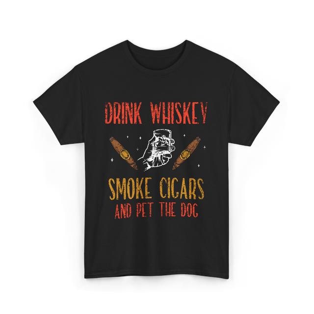 Drink Whiskey Smoke Cigars Whiskey Cigar T-Shirt - Black