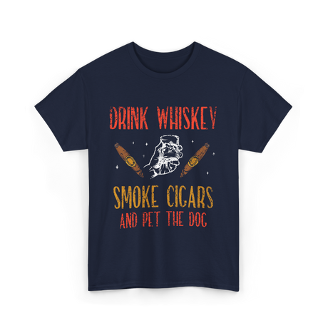 Drink Whiskey Smoke Cigars Whiskey Cigar T-Shirt - Navy