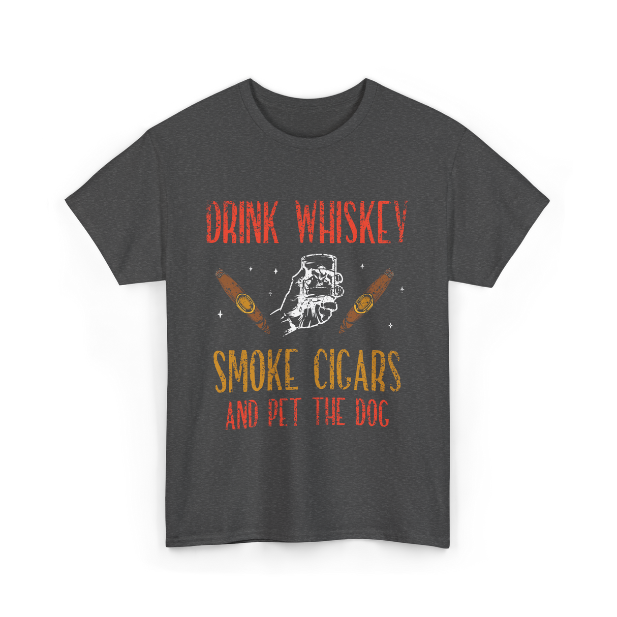 Drink Whiskey Smoke Cigars Whiskey Cigar T-Shirt - Dark Heather