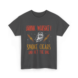 Drink Whiskey Smoke Cigars Whiskey Cigar T-Shirt - Dark Heather