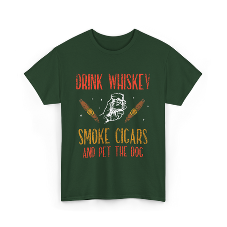 Drink Whiskey Smoke Cigars Whiskey Cigar T-Shirt - Forest Green