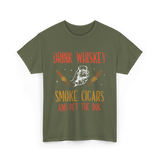 Drink Whiskey Smoke Cigars Whiskey Cigar T-Shirt - Military Green