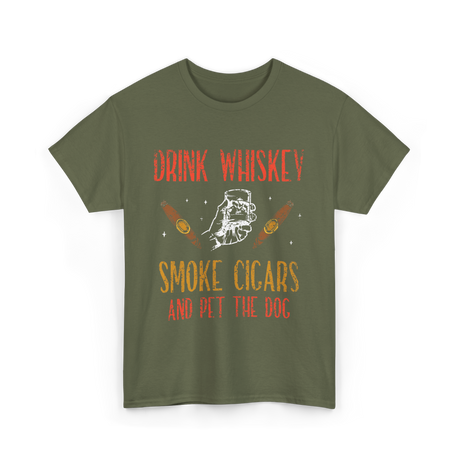 Drink Whiskey Smoke Cigars Whiskey Cigar T-Shirt - Military Green