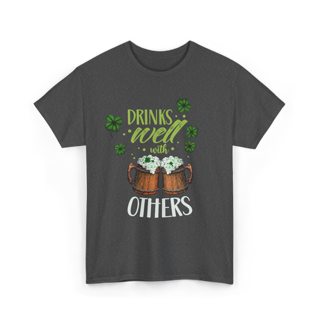 Drinks Well With Others Irish T-Shirt - Dark Heather