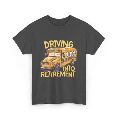 Driving Into Retirement School Bus T-Shirt - Dark Heather