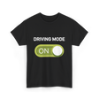 Driving Mode On Driving Mode T-Shirt - Black