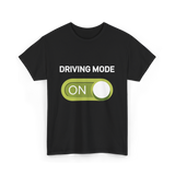 Driving Mode On Driving Mode T-Shirt - Black