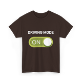 Driving Mode On Driving Mode T-Shirt - Dark Chocolate