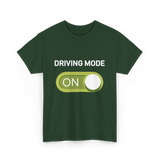 Driving Mode On Driving Mode T-Shirt - Forest Green