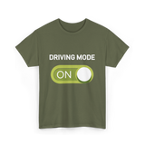 Driving Mode On Driving Mode T-Shirt - Military Green