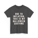 Due to Inflation Halloween Costume T-Shirt - Dark Heather