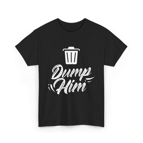 Dump Him Divorce Humor Sayings T-Shirt - Black