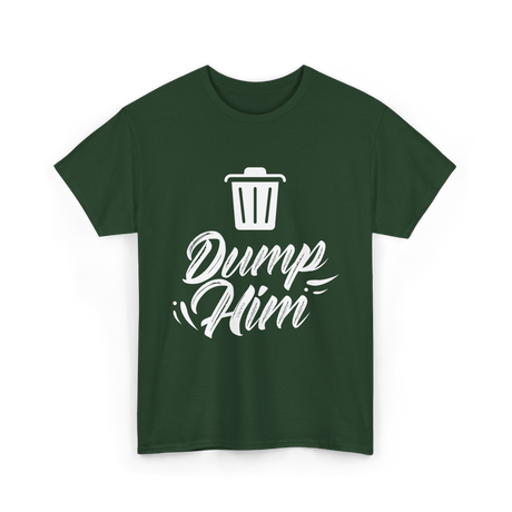 Dump Him Divorce Humor Sayings T-Shirt - Forest Green