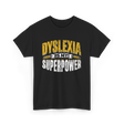 Dyslexia Is My Superpower Dyslexic Awareness T-Shirt - Black