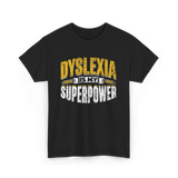 Dyslexia Is My Superpower Dyslexic Awareness T-Shirt - Black