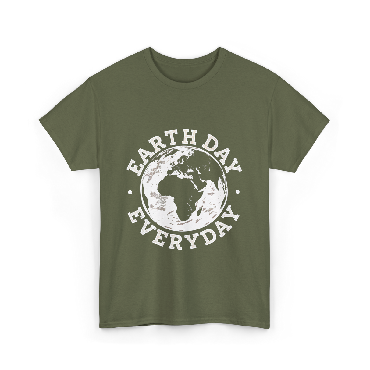 Earth Day Everyday Earth Day T-Shirt - Military Green