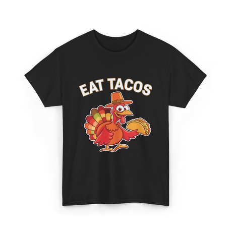 Eat Tacos Thanksgiving Turkey T-Shirt - Black