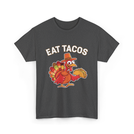 Eat Tacos Thanksgiving Turkey T-Shirt - Dark Heather