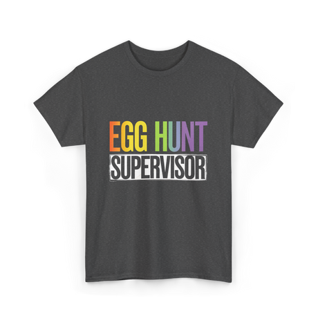 Egg Hunt Supervisor Easter Supervisor T-Shirt - Dark Heather