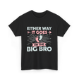 Either Way It Goes Big Bro T-Shirt - Black