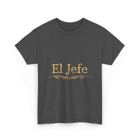 El Jefe Boss Spanish Leadership T-Shirt - Dark Heather