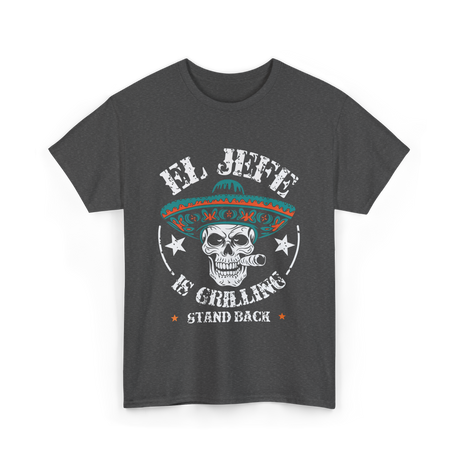 El Jefe Is Grilling BBQ T-Shirt - Dark Heather