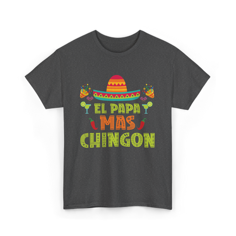 El Papa Mas Chingon Mexican Dad T-Shirt - Dark Heather