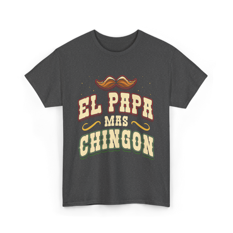 El Papa Mas Chingon Mexican Dad T-Shirt - Dark Heather