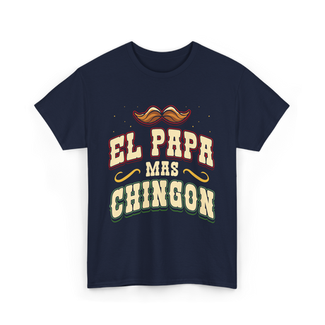 El Papa Mas Chingon Mexican Dad T-Shirt - Navy