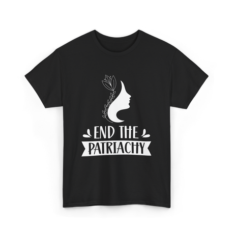 End The Patriarchy Feminism Rights T-Shirt - Black