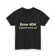 Error 404 Costume Not Found T-Shirt - Black