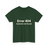 Error 404 Costume Not Found T-Shirt - Forest Green